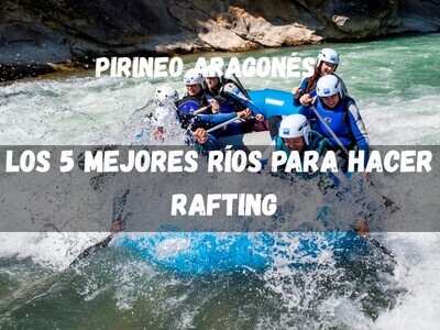 Los 5 mejores ríos para practicar rafting en el Pirineo Aragonés